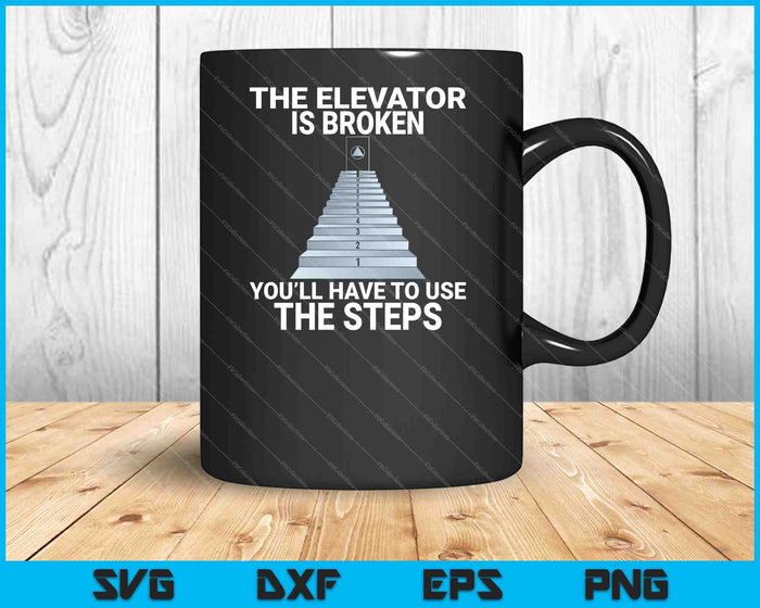 The Elevator Is Broken Sober Sobriety SVG PNG Cutting Printable Files