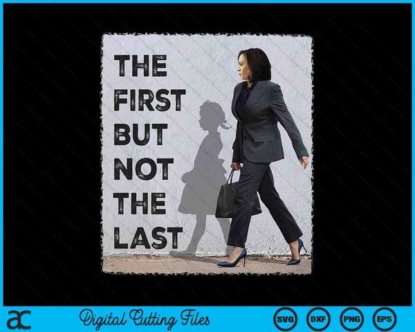 The First But Not The Last Kamala Harris Ruby Bridges Madam SVG PNG Digital Cutting Files