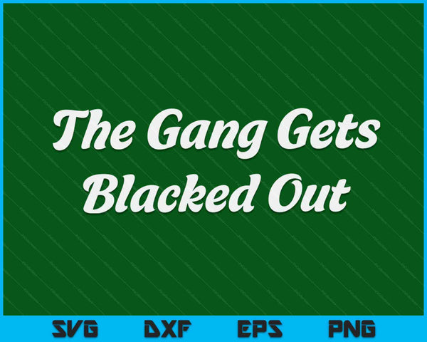 The Gang Blacks Out St Pattys Day, St Patricks Day SVG PNG Digital Printable Files