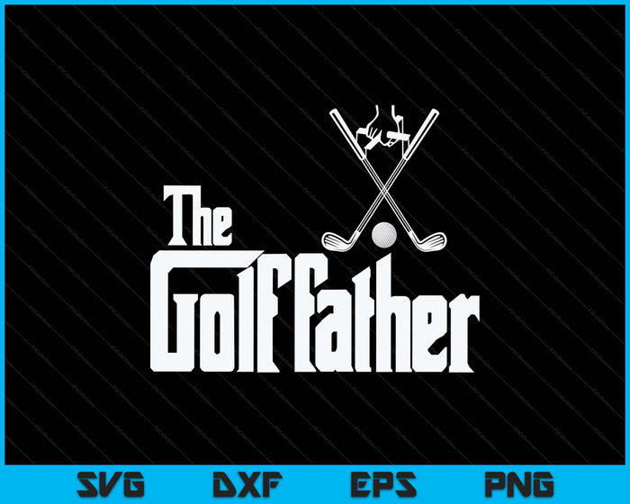 The Golf father Golf Father Funny Golfing Fathers Day SVG PNG Digital Printable Files
