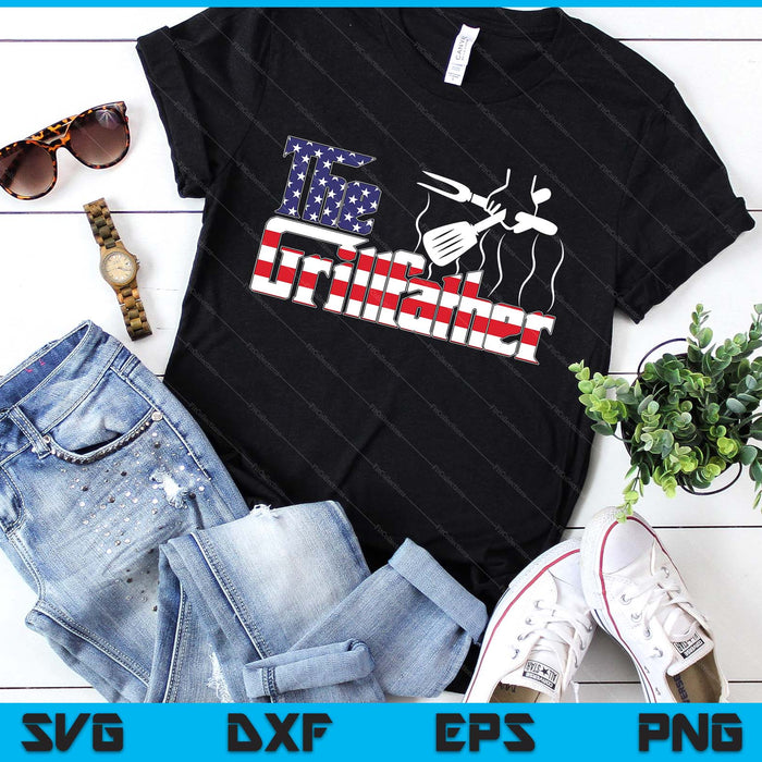 The Grill-Father 4th Of July Funny Grilling Bbq American Dad SVG PNG Digital Printable Files