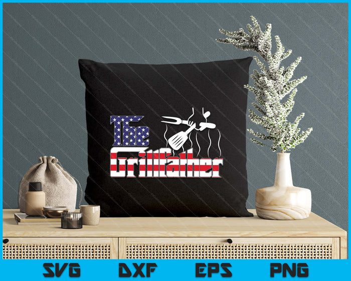 The Grill-Father 4th Of July Funny Grilling Bbq American Dad SVG PNG Digital Printable Files