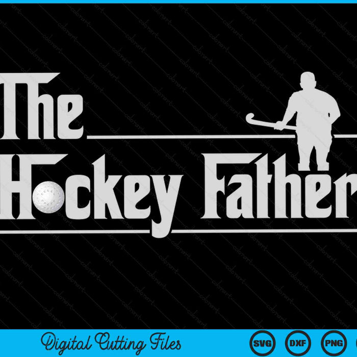 The hockey father hockey player Father's Day SVG PNG cut file for Cricut