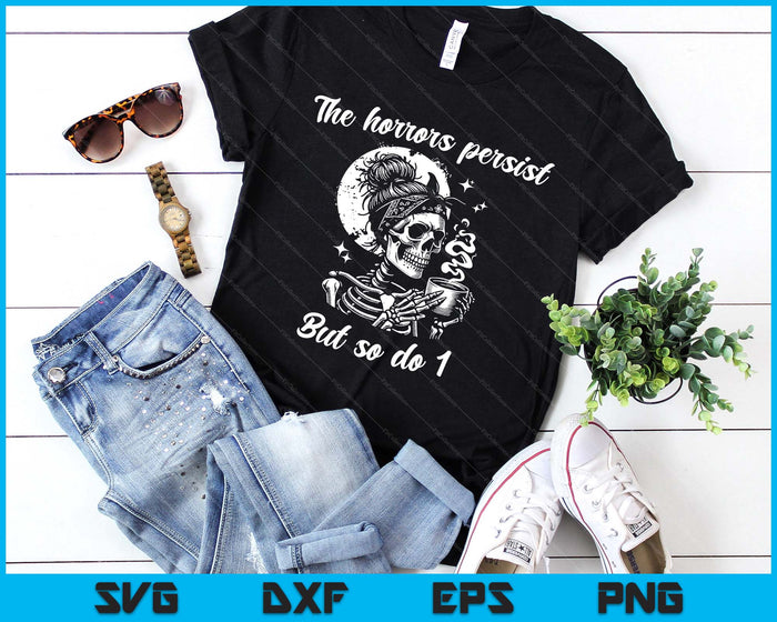 The Horrors Persist But So Do I Messy Bun Skeleton Skull SVG PNG Digital Printable Files