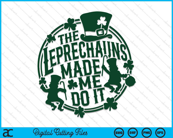 The Leprechauns Make Me Do It St Patrick's Day SVG PNG Digital Printable Files