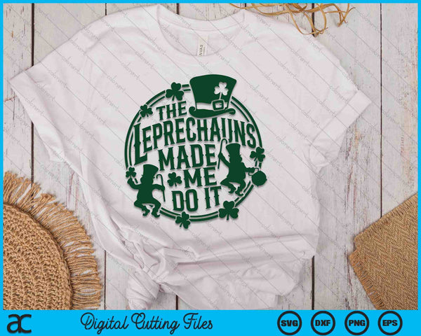 The Leprechauns Make Me Do It St Patrick's Day SVG PNG Digital Printable Files