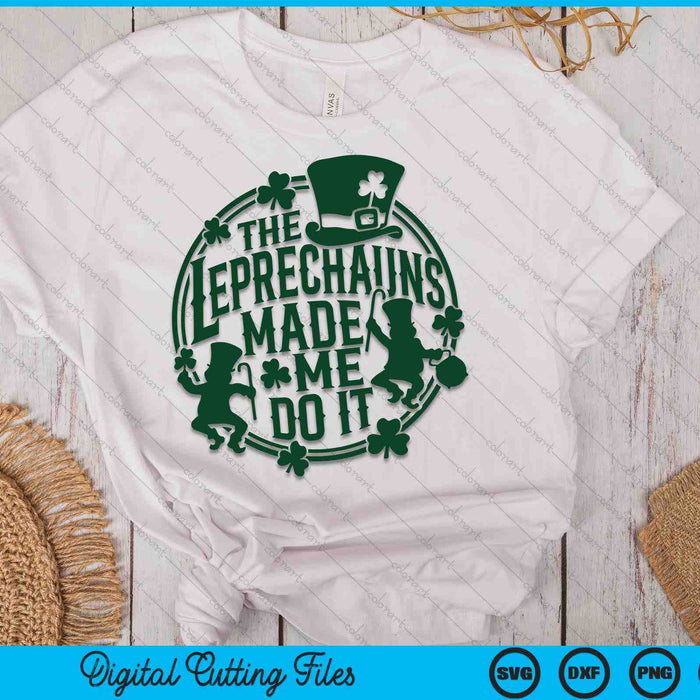 The Leprechauns Make Me Do It St Patrick's Day SVG PNG Digital Printable Files