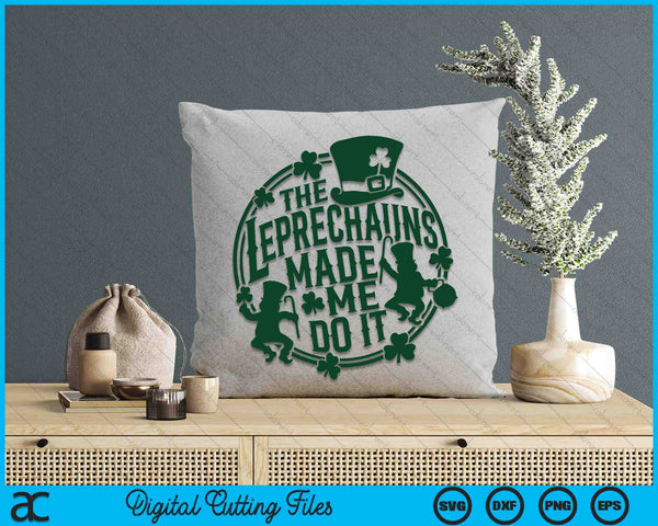 The Leprechauns Make Me Do It St Patrick's Day SVG PNG Digital Printable Files