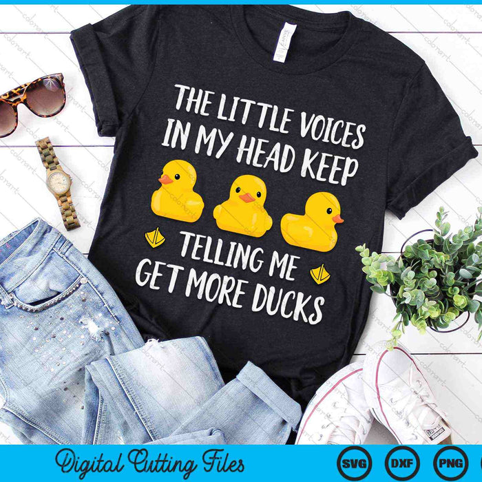 The Little Voices In My Head Keep Telling Me Get More Ducks SVG PNG Digital Cutting Files