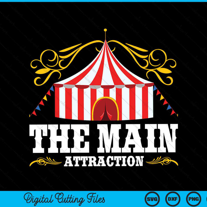 The Main Attraction Circus Carnival Festival SVG PNG Digital Cutting Files