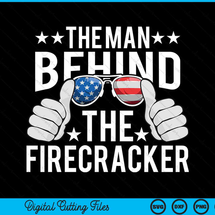 The Man Behind The Firecracker 4th of July SVG PNG Digital Cutting Files