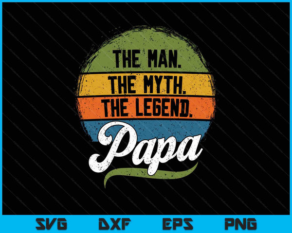 The man the myth the legend papa Father’s day Father's Day SVG PNG cut file for Cricut