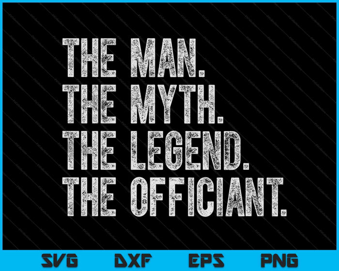 The Man The Myth The Legend The Officiant SVG PNG Digital Cutting Files