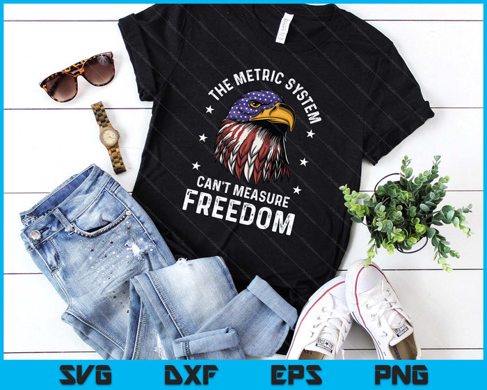 The Metric System Can't Measure Freedom 4th Of July Eagle SVG PNG Digital Printable Files