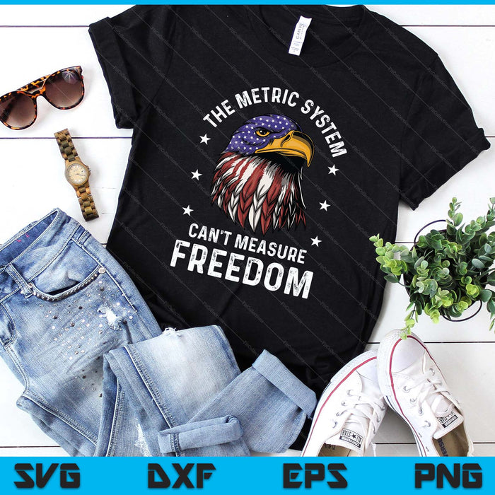 The Metric System Can't Measure Freedom 4th Of July Eagle SVG PNG Digital Printable Files