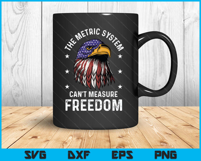 The Metric System Can't Measure Freedom 4th Of July Eagle SVG PNG Digital Printable Files