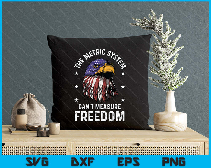 The Metric System Can't Measure Freedom 4th Of July Eagle SVG PNG Digital Printable Files