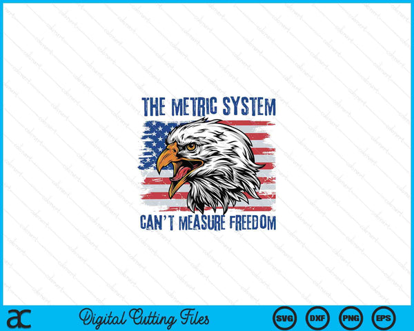 The metric system can't measure freedom 4th of July SVG cut file