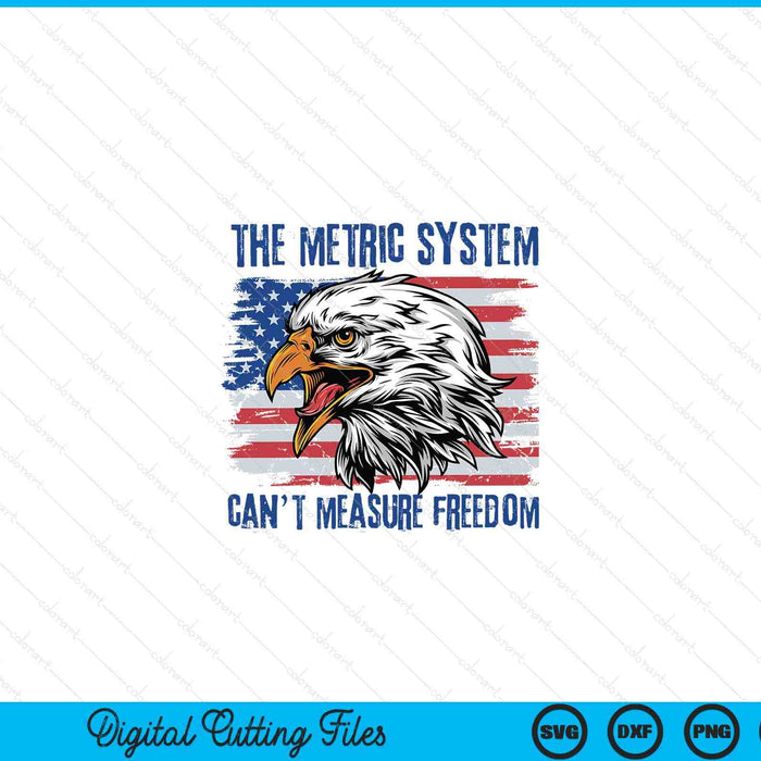 The metric system can't measure freedom 4th of July SVG cut file