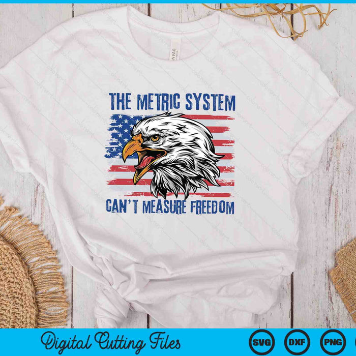 The Metric System Can't Measure Freedom 4th of July SVG PNG Digital Printable Files