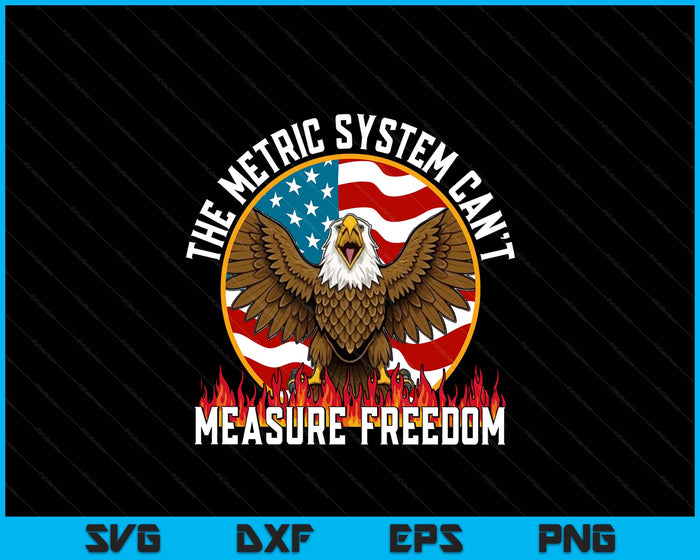 The Metric System Can't Measure Freedom Eagle USA Flag Meme SVG PNG Digital Printable Files