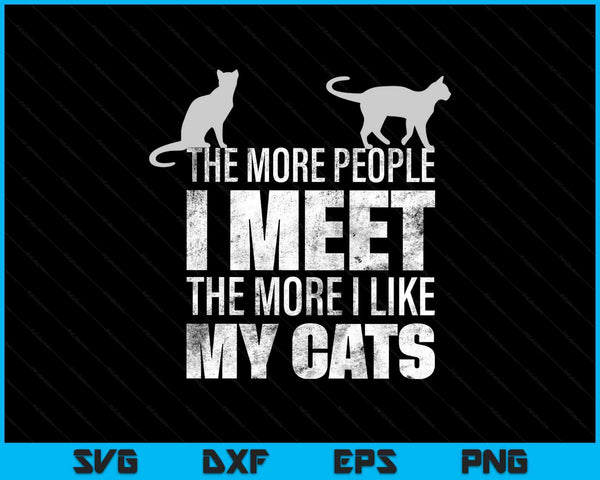 The More People I Meet The More I Like My Cats SVG PNG Digital Printable Files