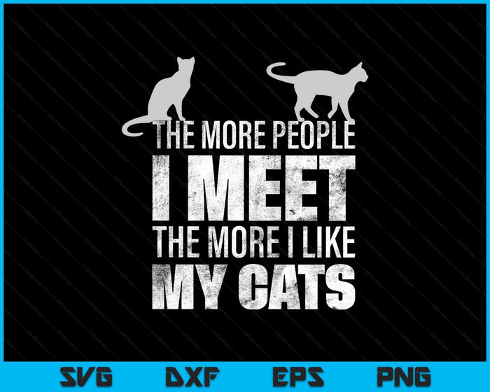 The More People I Meet The More I Like My Cats SVG PNG Digital Printable Files