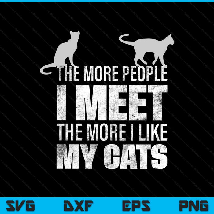The More People I Meet The More I Like My Cats SVG PNG Digital Printable Files