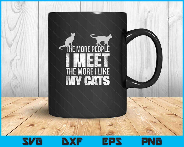 The More People I Meet The More I Like My Cats SVG PNG Digital Printable Files