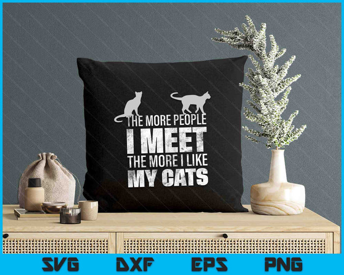 The More People I Meet The More I Like My Cats SVG PNG Digital Printable Files