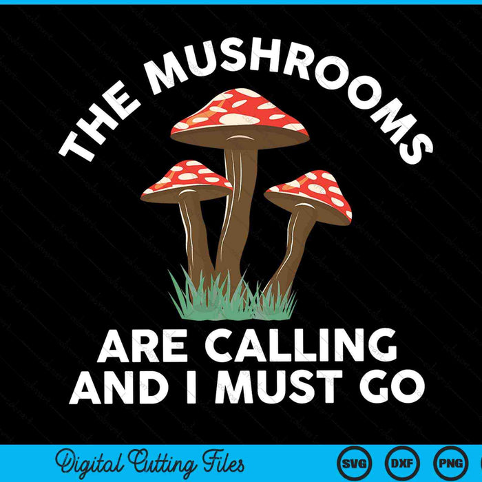 The Mushrooms Are Calling Me Funny Cool Mushroom SVG PNG Cutting Printable Files