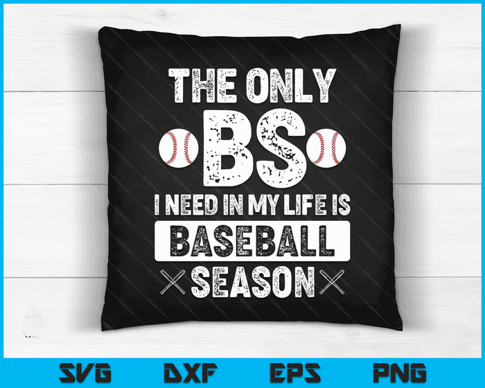 The Only BS I Need In My Life Is Baseball Season Funny SVG PNG Digital Cutting Files
