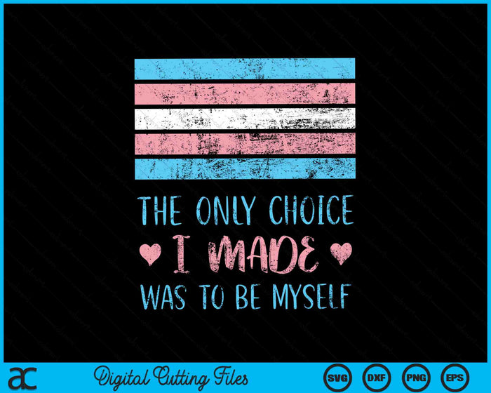 De enige keuze die ik maakte was om mezelf te zijn Transgender SVG PNG digitale snijbestanden