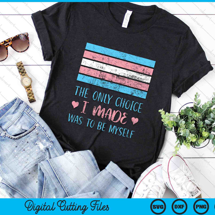 The Only Choice I Made Was To Be Myself Transgender SVG PNG Digital Cutting Files
