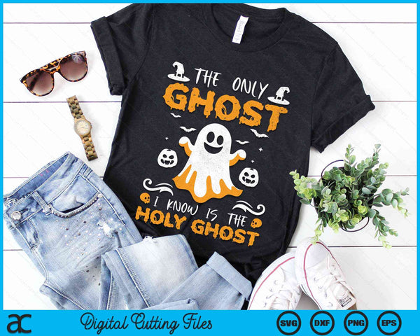 The Only Ghost I Know Is The Holy Ghost Halloween Christian SVG PNG Digital Cutting Files