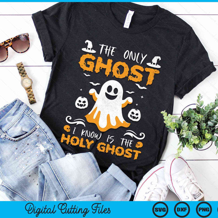 The Only Ghost I Know Is The Holy Ghost Halloween Christian SVG PNG Digital Cutting Files