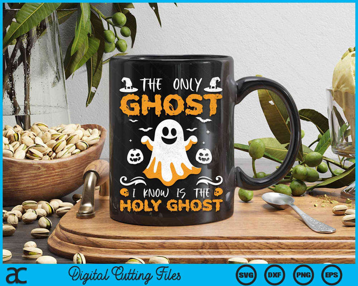 The Only Ghost I Know Is The Holy Ghost Halloween Christian SVG PNG Digital Cutting Files