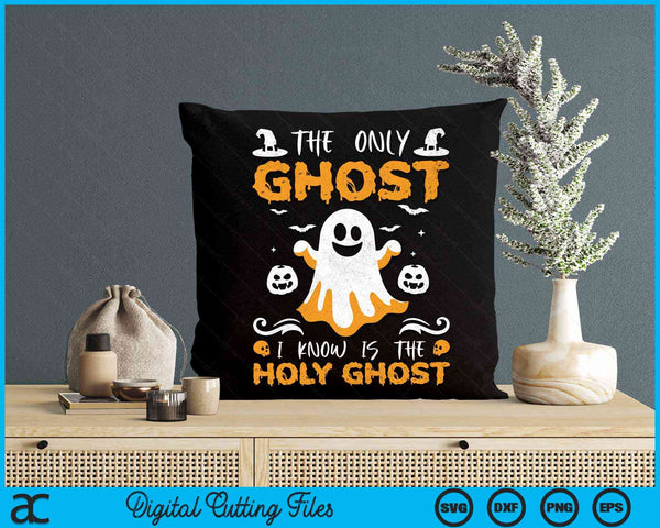 The Only Ghost I Know Is The Holy Ghost Halloween Christian SVG PNG Digital Cutting Files