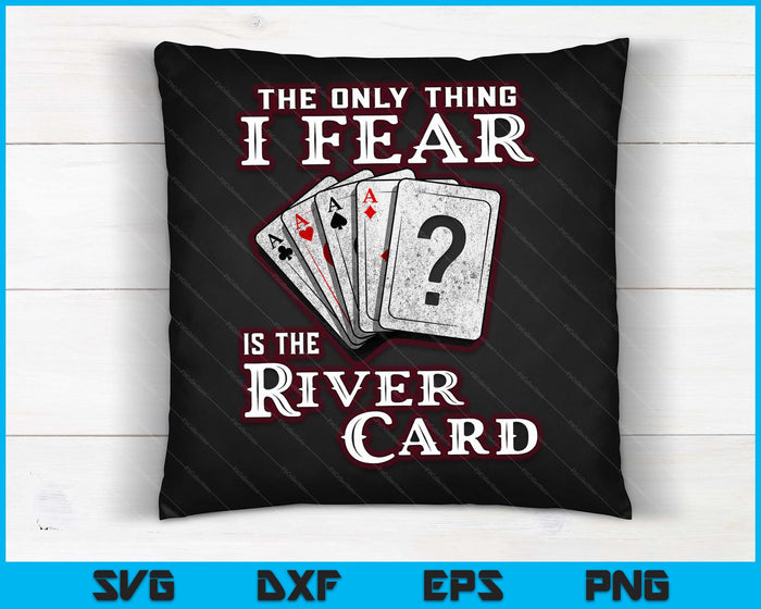 The Only Thing I Fear Is The River Card Funny Poker Player SVG PNG Digital Cutting Files