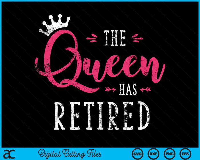 De koningin is met pensioen, grappige pensioen SVG PNG digitale snijbestanden