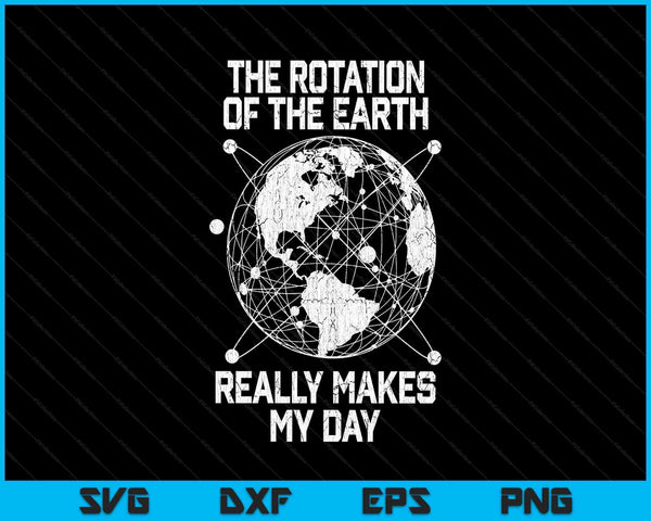 The rotation of the Earth really makes my day science SVG cut file