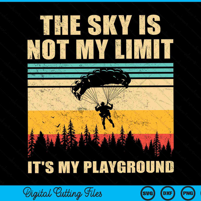 The sky is not my limit it's my playground cool skydiving parachute skydiver SVG cut file
