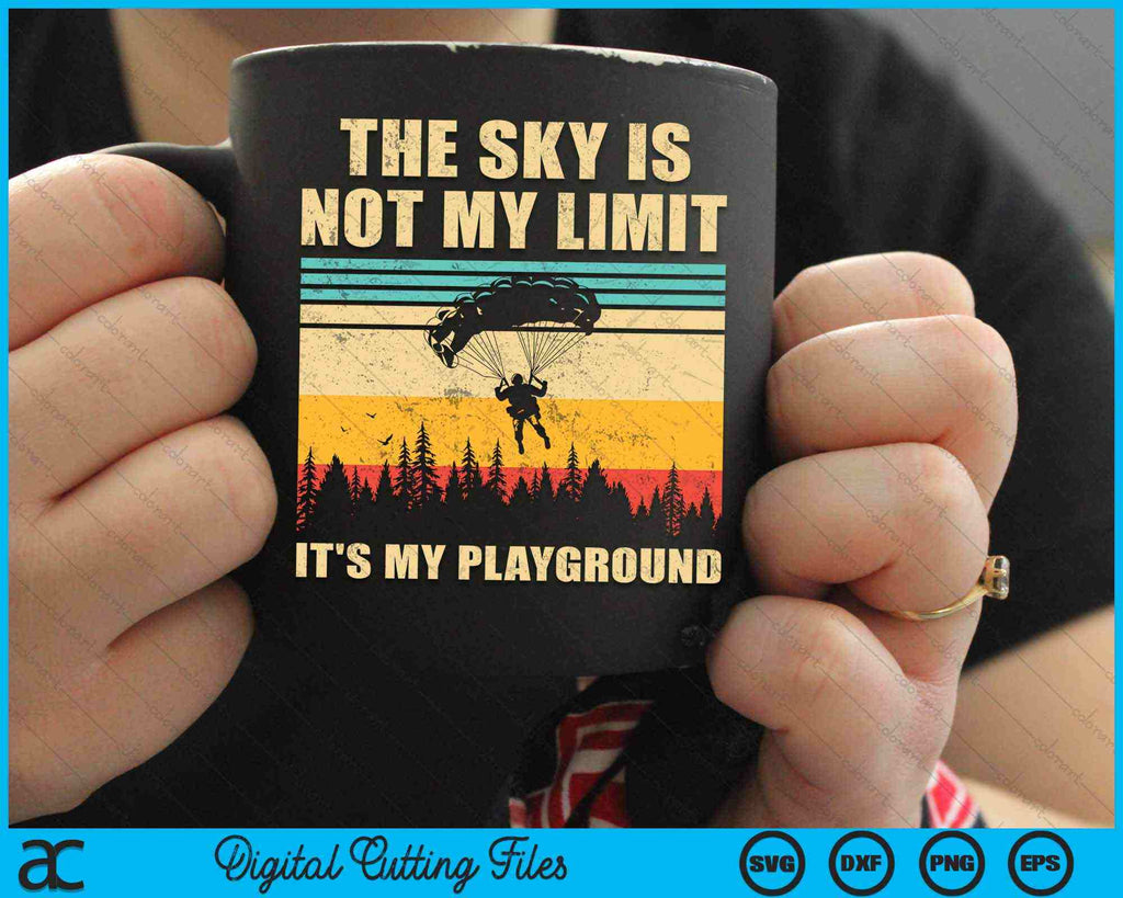 The Sky Is Not My Limit It's My Playground Cool Skydiver SVG Files ...