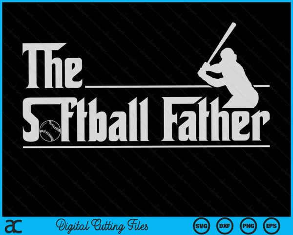 The Softball Father Funny Softball Player Father's Day SVG PNG Digital Printable Files
