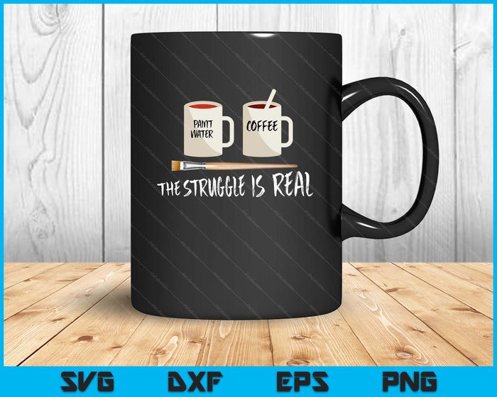 The Struggle Is Real Artist Paint Mug SVG PNG Digital Cutting Files