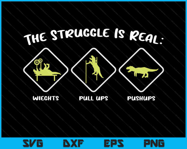 The Struggle Is Real Dinosaur Fitness T-Rex Gym SVG PNG Cutting Printable Files