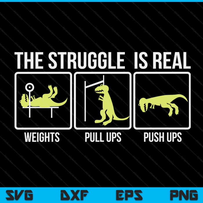 The Struggle Is Real Dinosaur Fitness T-Rex Gym Lover SVG PNG Digital Cutting Files