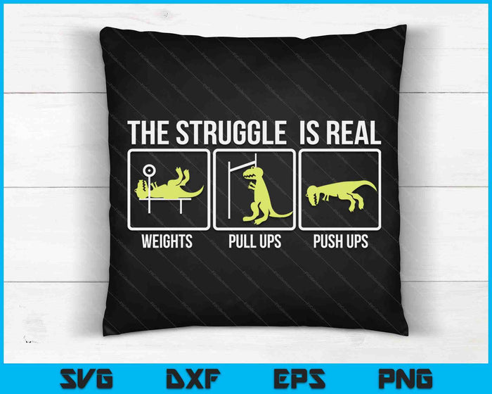 The Struggle Is Real Dinosaur Fitness T-Rex Gym Lover SVG PNG Digital Cutting Files