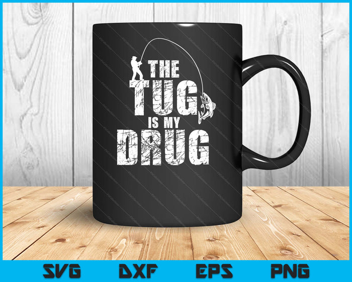 The Tug Is My Drug Fishing Fisherman SVG PNG Digital Printable Files