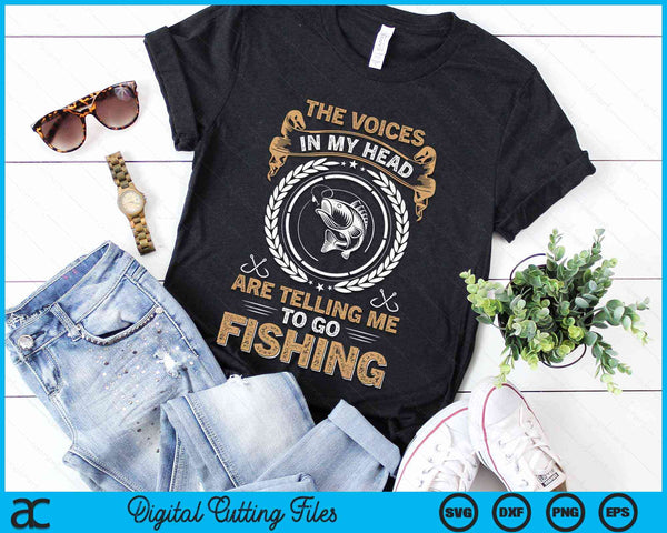 The Voices In My Head Are Telling Me To Go Fishing Funny Fisherman SVG PNG Digital Cutting File